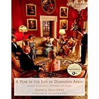 YEAR IN THE LIFE OF DOWNTON AB: Seasonal Celebrations- Traditions- and Recipes (World of Downton Abbey)